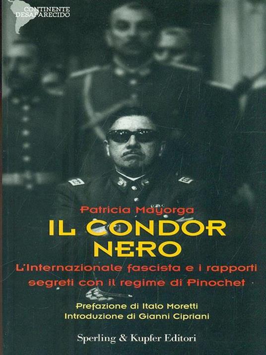Il condor nero. L'internazionale fascista e i rapporti segreti con il regime di Pinochet - Patricia Mayorga - 2