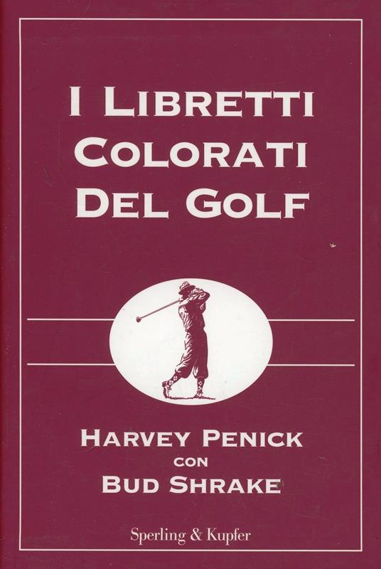 I libretti colorati del golf: Il libretto rosso del golf-Il libretto verde del golf-Il libretto blu del golf - Harvey Penick,Bud Shrake - copertina