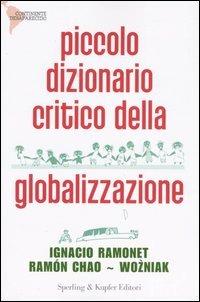 Piccolo dizionario critico della globalizzazione - Ignacio Ramonet,Ramón Chao,Wozniak - copertina