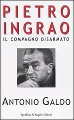 Pietro Ingrao. Il compagno disarmato