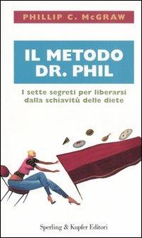 Il metodo dr. Phil. I sette segreti per liberarsi dalla schiavitù delle diete - Phillip C. McGraw - copertina