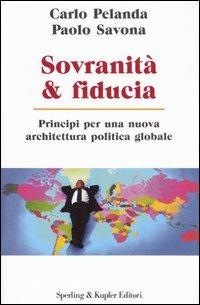 Sovranità & fiducia. Principi per una nuova architettura politica globale - Carlo Pelanda,Paolo Savona - copertina