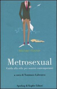 Metrosexual. Guida allo stile per uomini contemporanei - Michael Flocker - copertina
