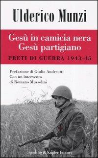 Gesù in camicia nera Gesù partigiano. Preti di guerra 1943-45 - Ulderico Munzi - copertina