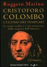 Cristoforo Colombo l'ultimo dei templari. La storia tradita e i veri retroscena della scoperta dell'America
