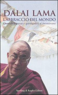 L' abbraccio del mondo. Quando scienza e spiritualità si incontrano - Gyatso Tenzin (Dalai Lama) - copertina