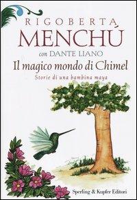 Il magico mondo di Chimel. Storie di una bambina maya - Rigoberta Menchú,Dante Liano - copertina