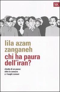 Chi ha paura dell'Iran? Ritratto di un paese oltre la censura e i luoghi comuni - Lila A. Zanganeh - copertina