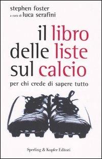 Il libro delle liste sul calcio. Per chi crede di sapere tutto - Stephen R. Foster - copertina