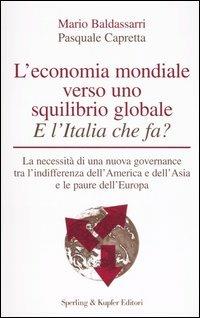 L' economia mondiale verso uno squilibrio globale. E l'Italia che fa? - Mario Baldassarri,Pasquale Capretta - copertina