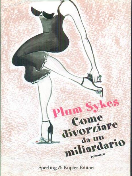 Come divorziare da un miliardario - Plum Sykes - 5