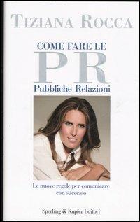 Come fare le pubbliche relazioni - Tiziana Rocca - copertina