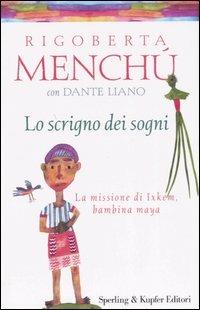 Lo scrigno dei sogni. La missione di Ixkem, bambina maya - Rigoberta Menchú,Dante Liano - copertina