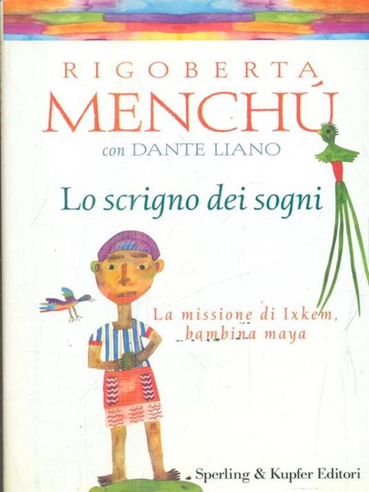 Lo scrigno dei sogni. La missione di Ixkem, bambina maya - Rigoberta Menchú,Dante Liano - copertina
