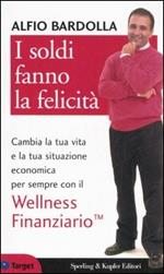 I soldi fanno la felicità. Cambia per sempre la tua vita e la tua situazione economica con la Libertà finanziaria