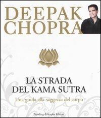 La strada verso il Kama Sutra. Una guida alla saggezza del corpo - Deepak Chopra - 2