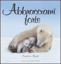 Abbracciami forte. Ediz. illustrata - Candice Read - copertina