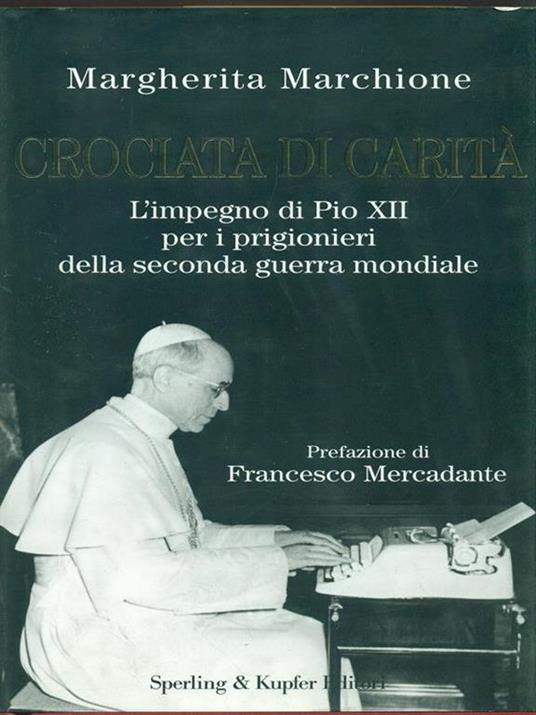 Crociata di carità. L'impegno di Pio XII per i prigionieri della seconda guerra mondiale - Margherita Marchione - 4
