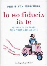 Io ho fiducia in te. Lettera di un padre alla figlia adolescente - Philip Van Munching - copertina