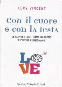Con il cuore e con la testa. Le coppie felici: come nascono e perché funzionano - Lucy Vincent - copertina