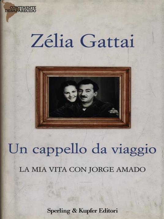 Un cappello da viaggio. La mia vita con Jorge Amado - Zélia Gattai - 6