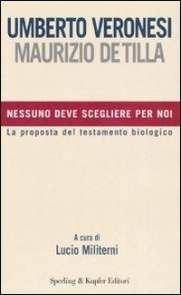 Nessuno deve scegliere per noi - Umberto Veronesi,Maurizio De Tilla - copertina