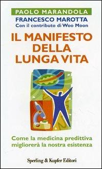 Il manifesto della lunga vita. La rivoluzione della medicina predittiva - Paolo Marandola,Francesco Marotta - copertina