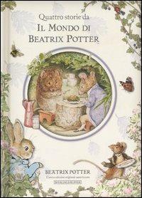 Quattro storie da Il mondo di Beatrix Potter. Ediz. illustrata - Beatrix Potter - copertina