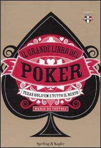 Il grande libro del poker. Texas hold'em e tutto il resto -  Dario De Toffoli - copertina