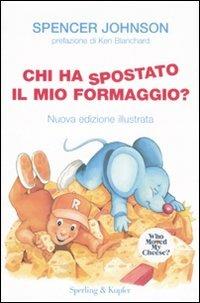 Chi ha spostato il mio formaggio? Ediz. illustrata - Spencer Johnson - copertina