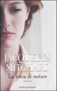 La forza di restare - Jacquelyn Mitchard - copertina