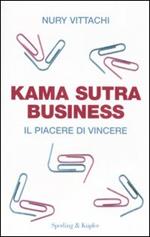 Kama sutra business. Il piacere di vincere