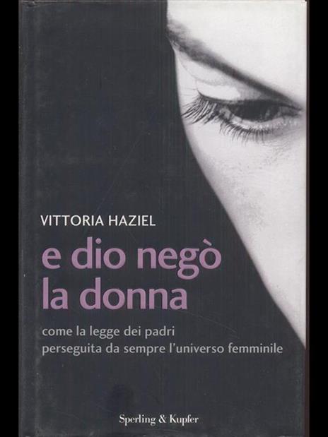 E Dio negò la donna. Come la legge dei padri perseguita da sempre l'universo femminile - Vittoria Haziel - 3