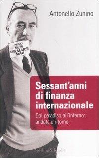 Sessant'anni di finanza internazionale - Antonello Zunino - copertina