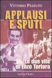 Applausi e sputi. Le due vite di Enzo Tortora - Vittorio Pezzuto - copertina