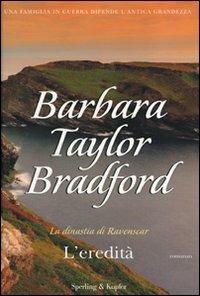 L' eredità. La dinastia di Ravenscar - Barbara Taylor Bradford - copertina