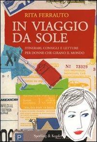 In viaggio da sole. Itinerari, consigli e letture per donne che girano il mondo - Rita Ferrauto - copertina