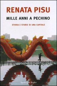 Mille anni a Pechino. Storia e storie di una capitale - Renata Pisu - copertina