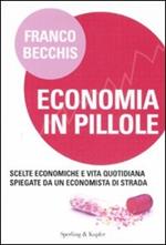 Economia in pillole. Scelte economiche e vita quotidiana spiegate da un economista di strada