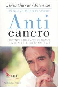 Anticancro. Prevenire e combattere i tumori con le nostre difese naturali-I riflessi anticancro giorno dopo giorno - David Servan-Schreiber - copertina