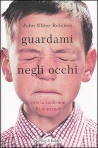 Guardami negli occhi. Io e la sindrome di Asperger - John Elder Robison - copertina