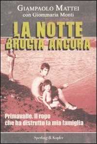 Libro La notte brucia ancora. Primavalle. Il rogo che ha distrutto la mia famiglia Giampaolo Mattei Giommaria Monti