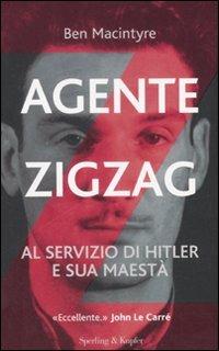 Agente Zigzag. Al servizio di Hitler e sua Maestà - Ben Macintyre - copertina