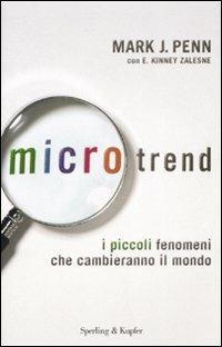 Microtrend. I piccoli fenomeni che cambieranno il mondo - Mark J. Penn,E. Kinney Zalesne - copertina