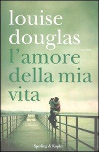 L' amore della mia vita - Louise Douglas - copertina