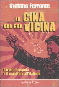 La Cina non era vicina. «Servire il popolo» e il maoismo all'italiana - Stefano Ferrante - copertina