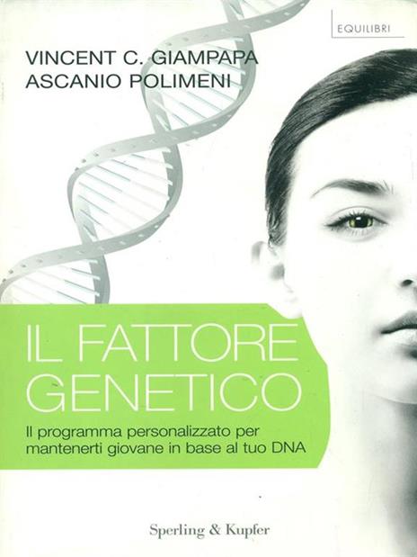 Il fattore genetico. Il programma personalizzato per mantenerti giovane in base al tuo DNA - Vincent C. Giampapa,Ascanio Polimeni - 2