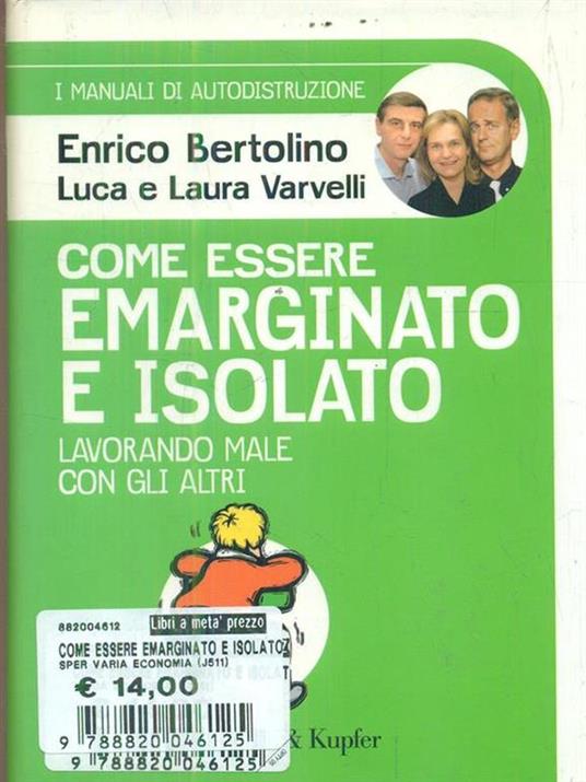 Come essere emarginato e isolato lavorando male con gli altri. I manuali di autodistruzione - Enrico Bertolino,Luca Varvelli,Laura Varvelli - copertina