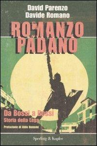 Romanzo padano. Da Bossi a Bossi. Storia della Lega - David Parenzo,Davide Romano - copertina