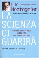 La scienza ci guarirà. Vincere le battaglie della vita con la prevenzione